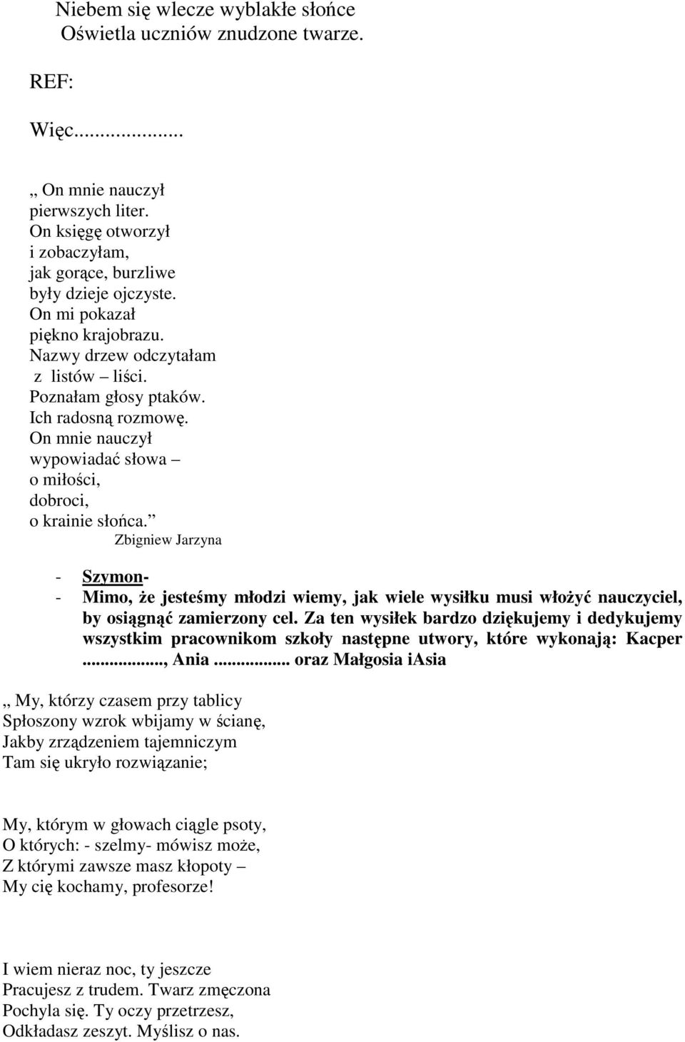Zbigniew Jarzyna - Szymon- - Mimo, że jesteśmy młodzi wiemy, jak wiele wysiłku musi włożyć nauczyciel, by osiągnąć zamierzony cel.