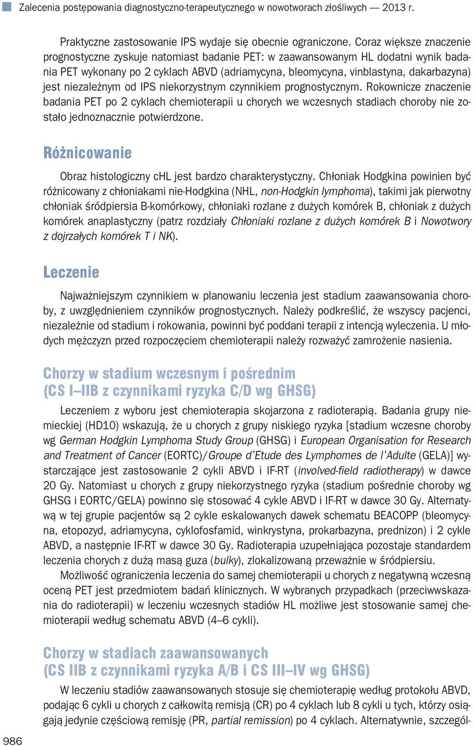 niezależnym od IPS niekorzystnym czynnikiem prognostycznym. Rokownicze znaczenie badania PET po 2 cyklach chemioterapii u chorych we wczesnych stadiach choroby nie zostało jednoznacznie potwierdzone.