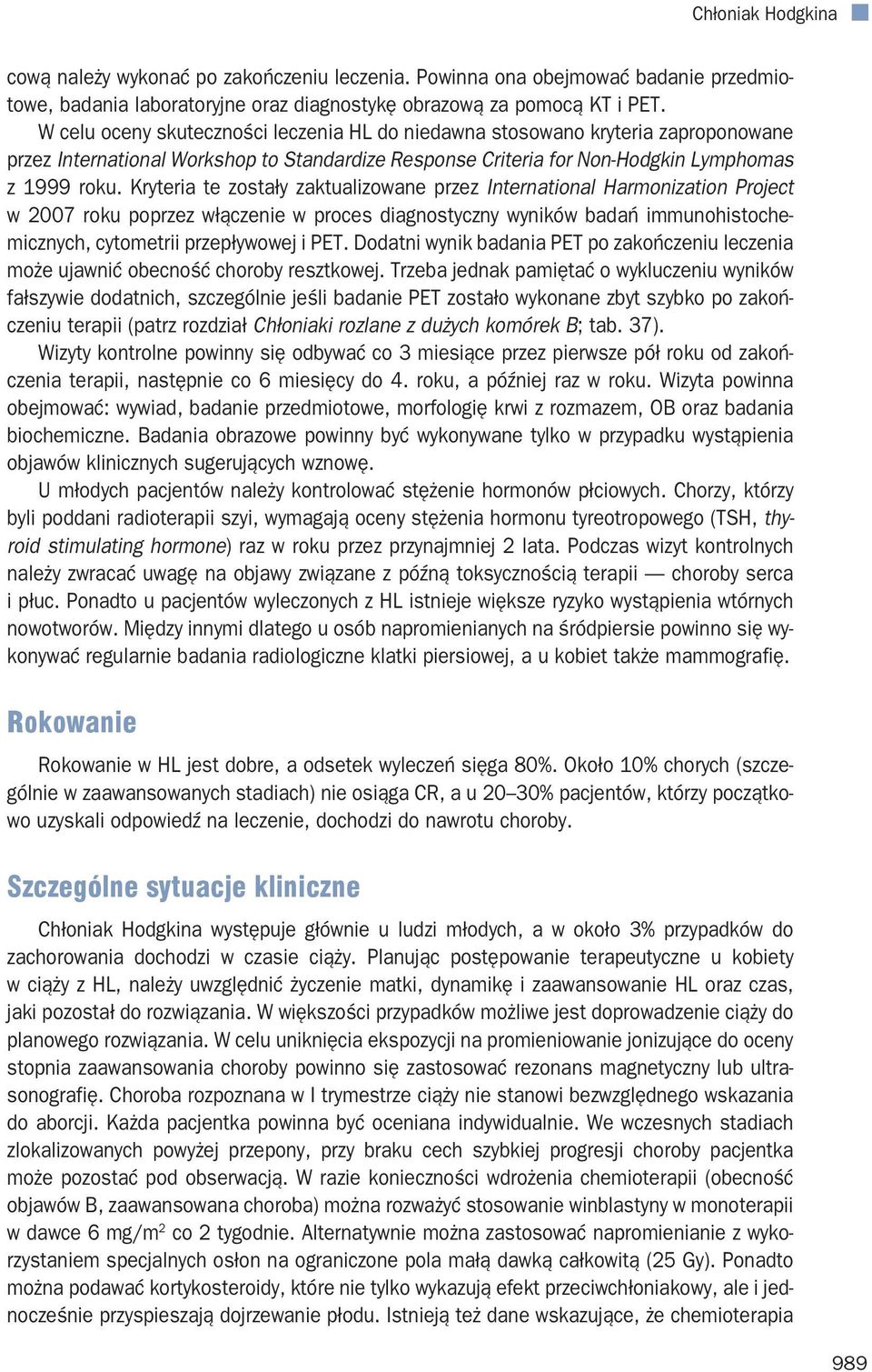 Kryteria te zostały zaktualizowane przez International Harmonization Project w 2007 roku poprzez włączenie w proces diagnostyczny wyników badań immunohistochemicznych, cytometrii przepływowej i PET.