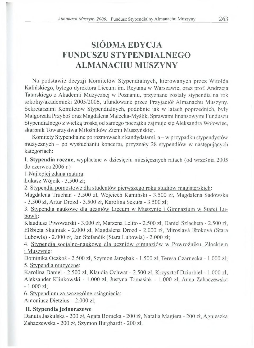 Sekretarzami Komitetów Stypendialnych, podobnie jak w latach poprzednich, były Małgorzata Przyboś oraz Magdalena Małecka-Myślik.