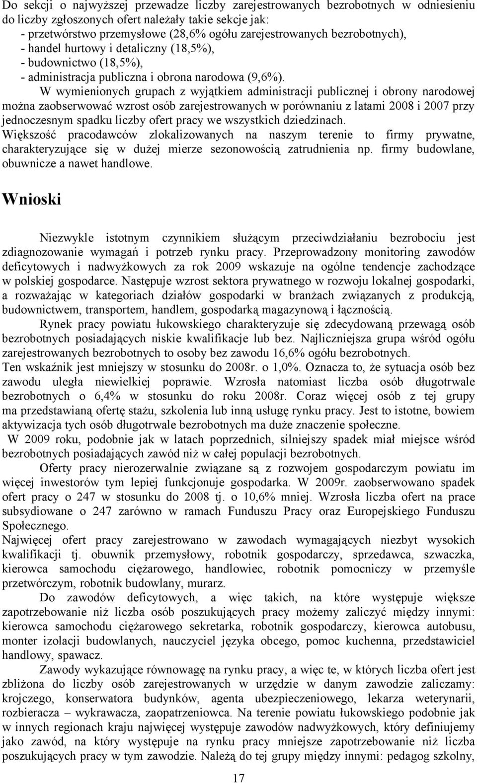 W wymienionych grupach z wyjątkiem administracji publicznej i obrony narodowej można zaobserwować wzrost osób zarejestrowanych w porównaniu z latami 2008 i 2007 przy jednoczesnym spadku liczby ofert