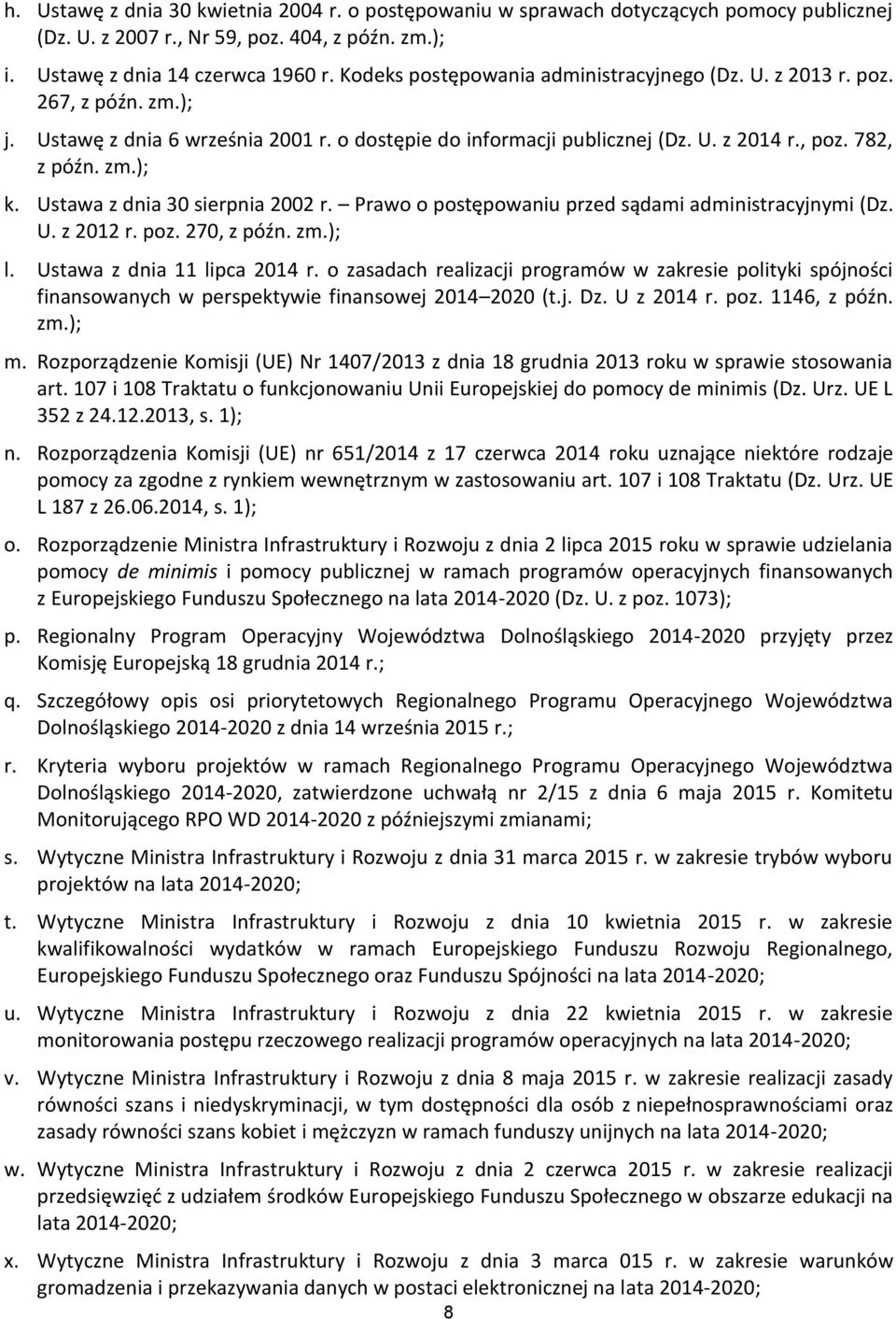 Ustawa z dnia 30 sierpnia 2002 r. Prawo o postępowaniu przed sądami administracyjnymi (Dz. U. z 2012 r. poz. 270, z późn. zm.); l. Ustawa z dnia 11 lipca 2014 r.