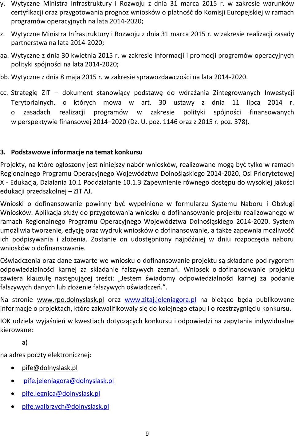 Wytyczne Ministra Infrastruktury i Rozwoju z dnia 31 marca 2015 r. w zakresie realizacji zasady partnerstwa na lata 2014-2020; aa. Wytyczne z dnia 30 kwietnia 2015 r.