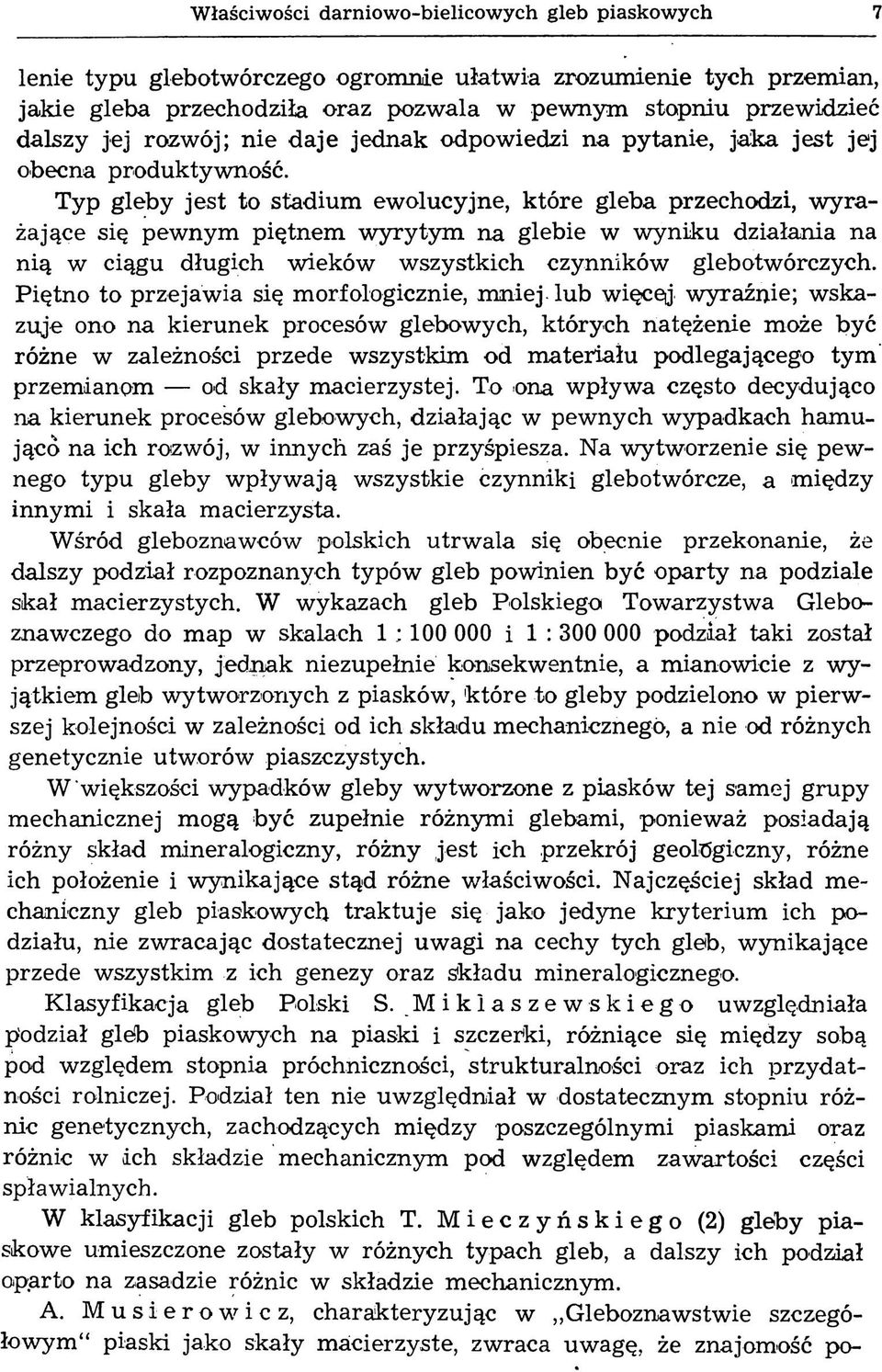 Typ gleby je st to stadium ew olucyjne, k tóre gleba przechodzi, w y ra żające się pewnym piętnem w yrytym na glebie w w yniku działania na nią w ciągu długich wieków w szystkich czynników