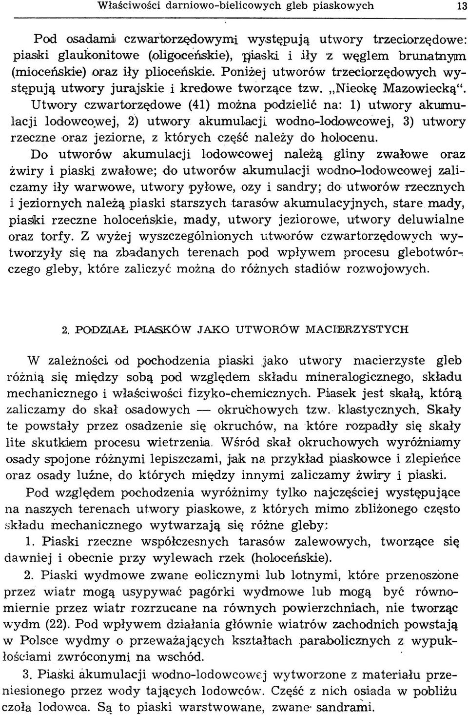 U tw ory czwartorzędowe (41) można podzielić na: 1) utw ory akum u lacji lodowcowej, 2) utw ory akum ulacji wodno-lodowcowej, 3) utw ory rzeczne oraz jeziorne, z których część należy do holocenu.