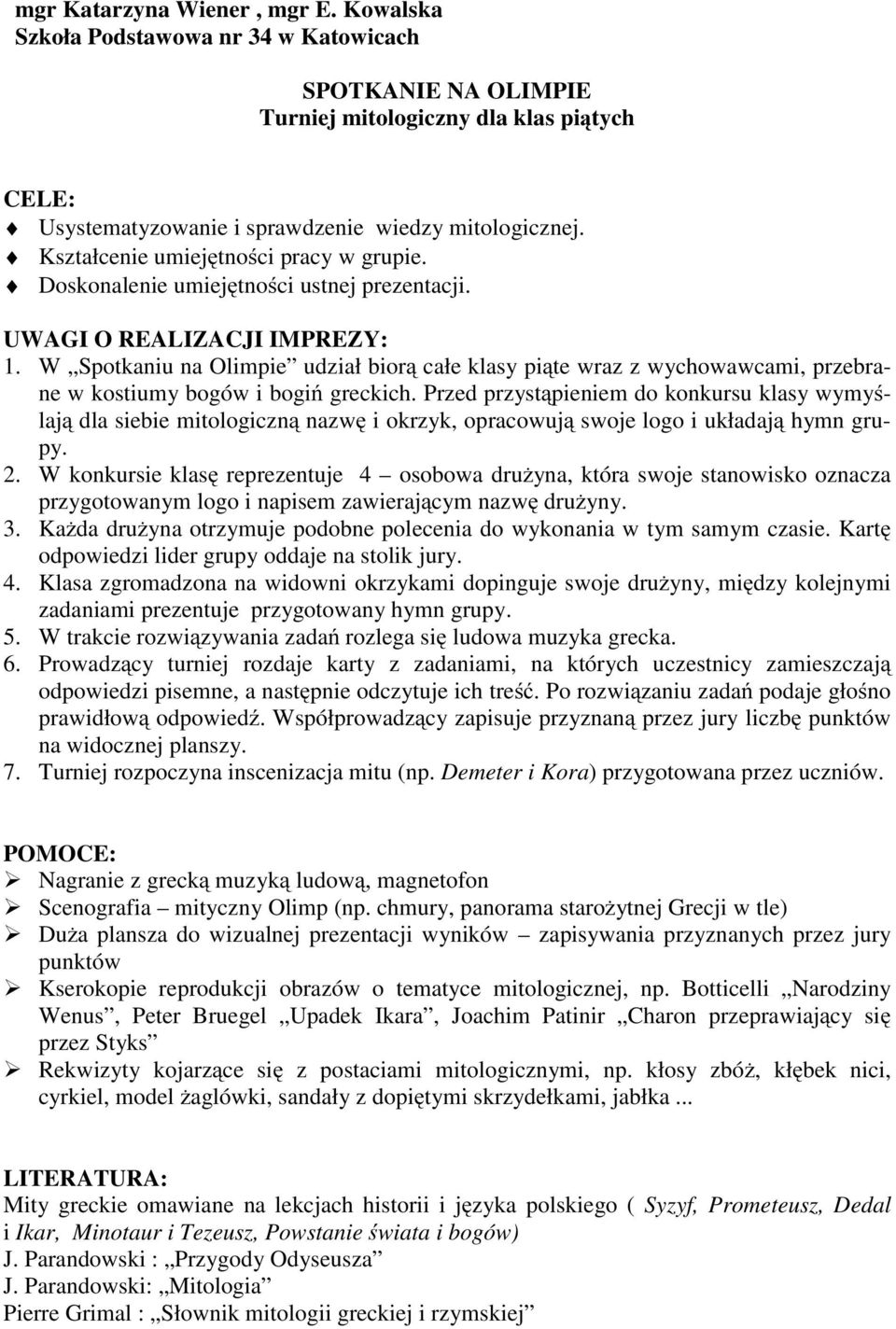 W Spotkaniu na Olimpie udział biorą całe klasy piąte wraz z wychowawcami, przebrane w kostiumy bogów i bogiń greckich.