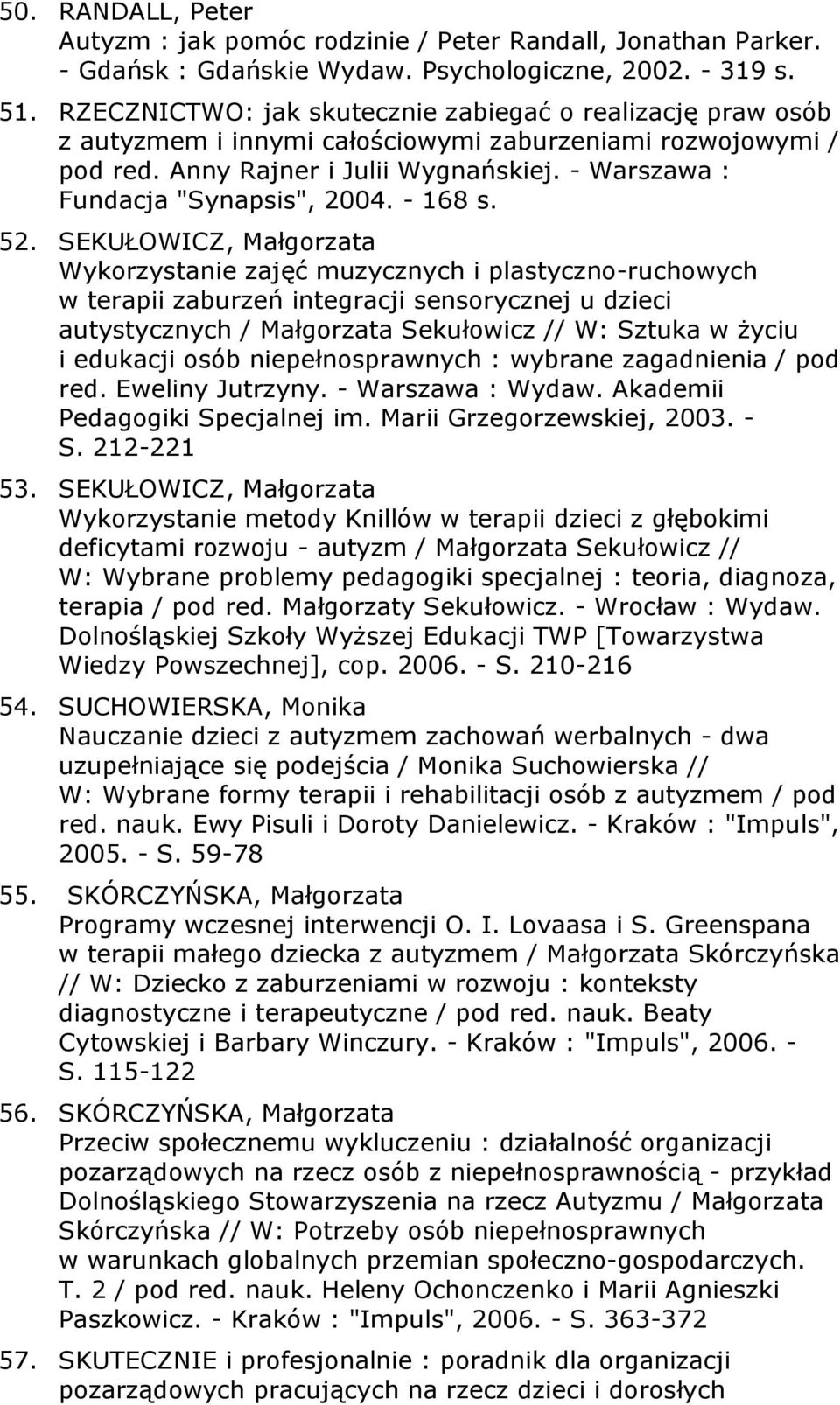 - Warszawa : Fundacja "Synapsis", 2004. - 168 s. 52.