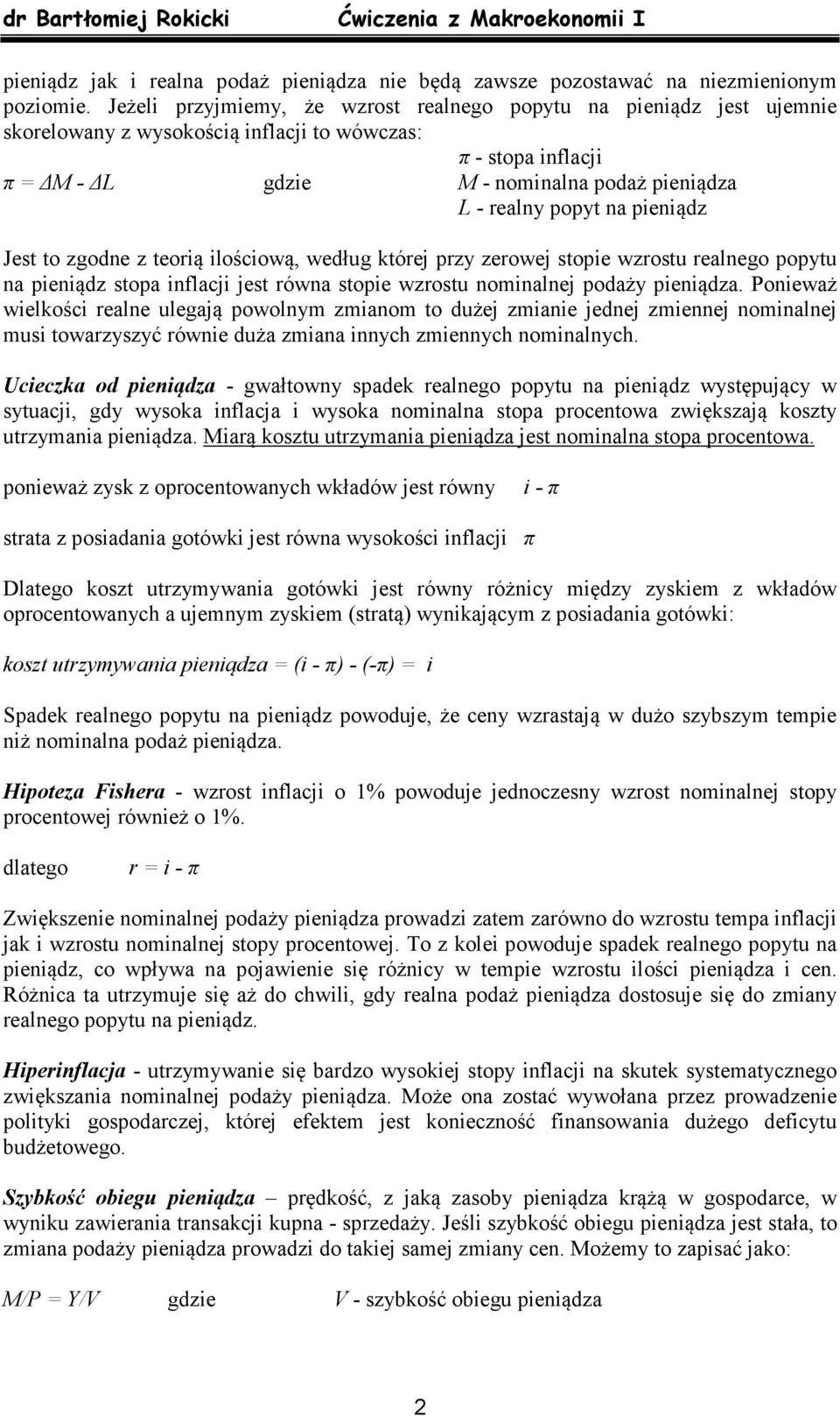 na pieniądz Jest to zgodne z teorią ilościową, według której przy zerowej stopie wzrostu realnego popytu na pieniądz stopa inflacji jest równa stopie wzrostu nominalnej podaży pieniądza.