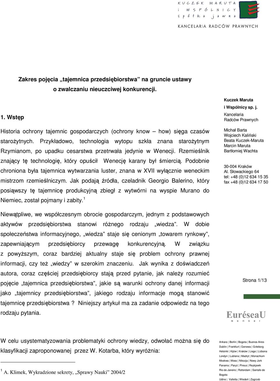 Podobnie chroniona była tajemnica wytwarzania luster, znana w XVII wyłącznie weneckim mistrzom rzemieślniczym.