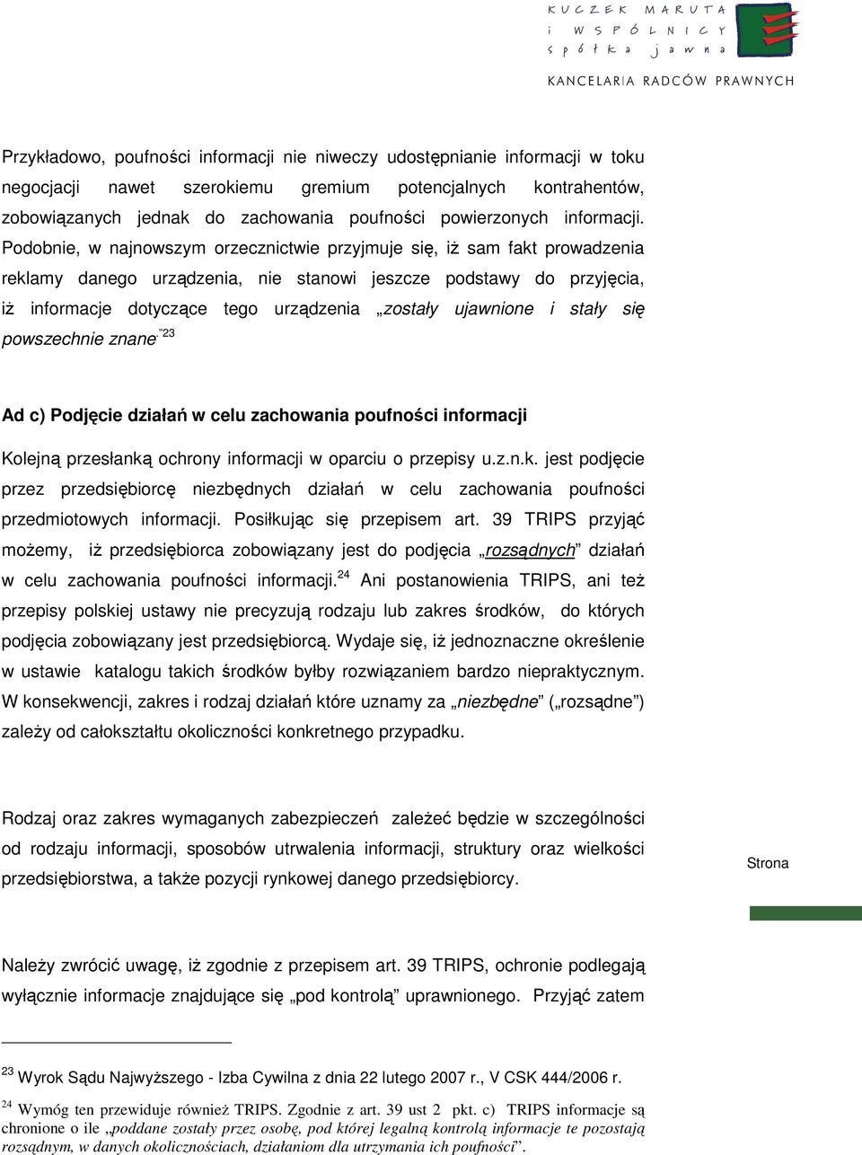 Podobnie, w najnowszym orzecznictwie przyjmuje się, iŝ sam fakt prowadzenia reklamy danego urządzenia, nie stanowi jeszcze podstawy do przyjęcia, iŝ informacje dotyczące tego urządzenia zostały
