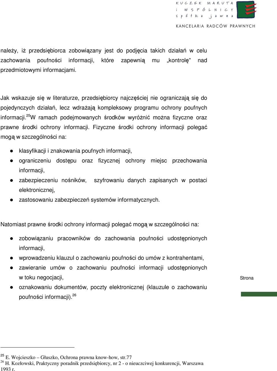 25 W ramach podejmowanych środków wyróŝnić moŝna fizyczne oraz prawne środki ochrony informacji.