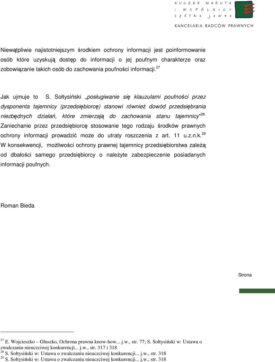 Sołtysiński posługiwanie się klauzulami poufności przez dysponenta tajemnicy (przedsiębiorcę) stanowi równieŝ dowód przedsiębrania niezbędnych działań, które zmierzają do zachowania stanu tajemnicy