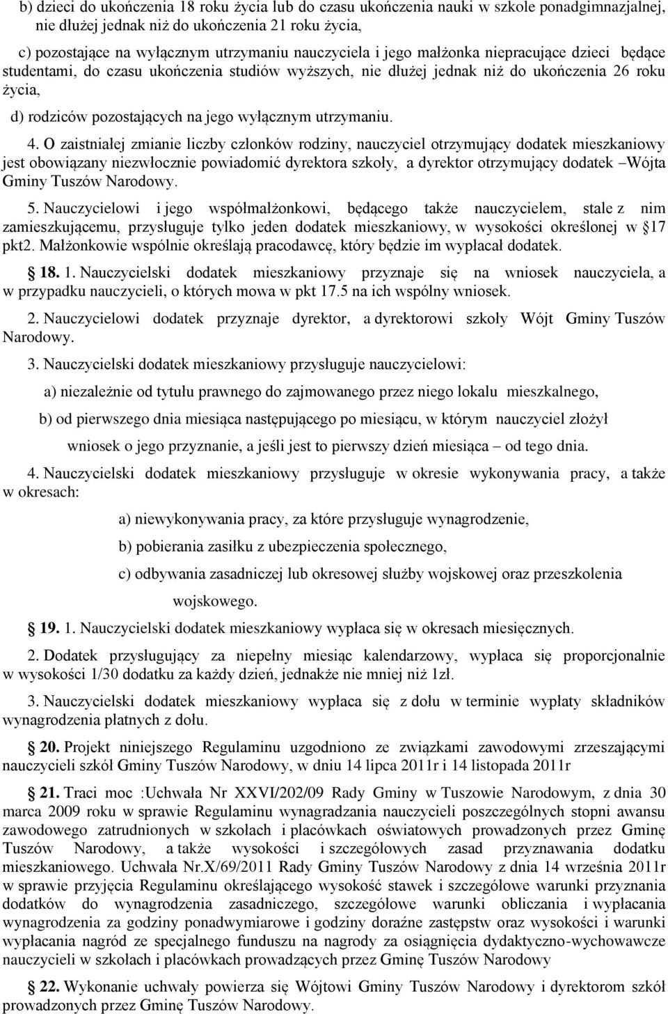 O zaistniałej zmianie liczby członków rodziny, nauczyciel otrzymujący dodatek mieszkaniowy jest obowiązany niezwłocznie powiadomić dyrektora szkoły, a dyrektor otrzymujący dodatek Wójta Gminy Tuszów