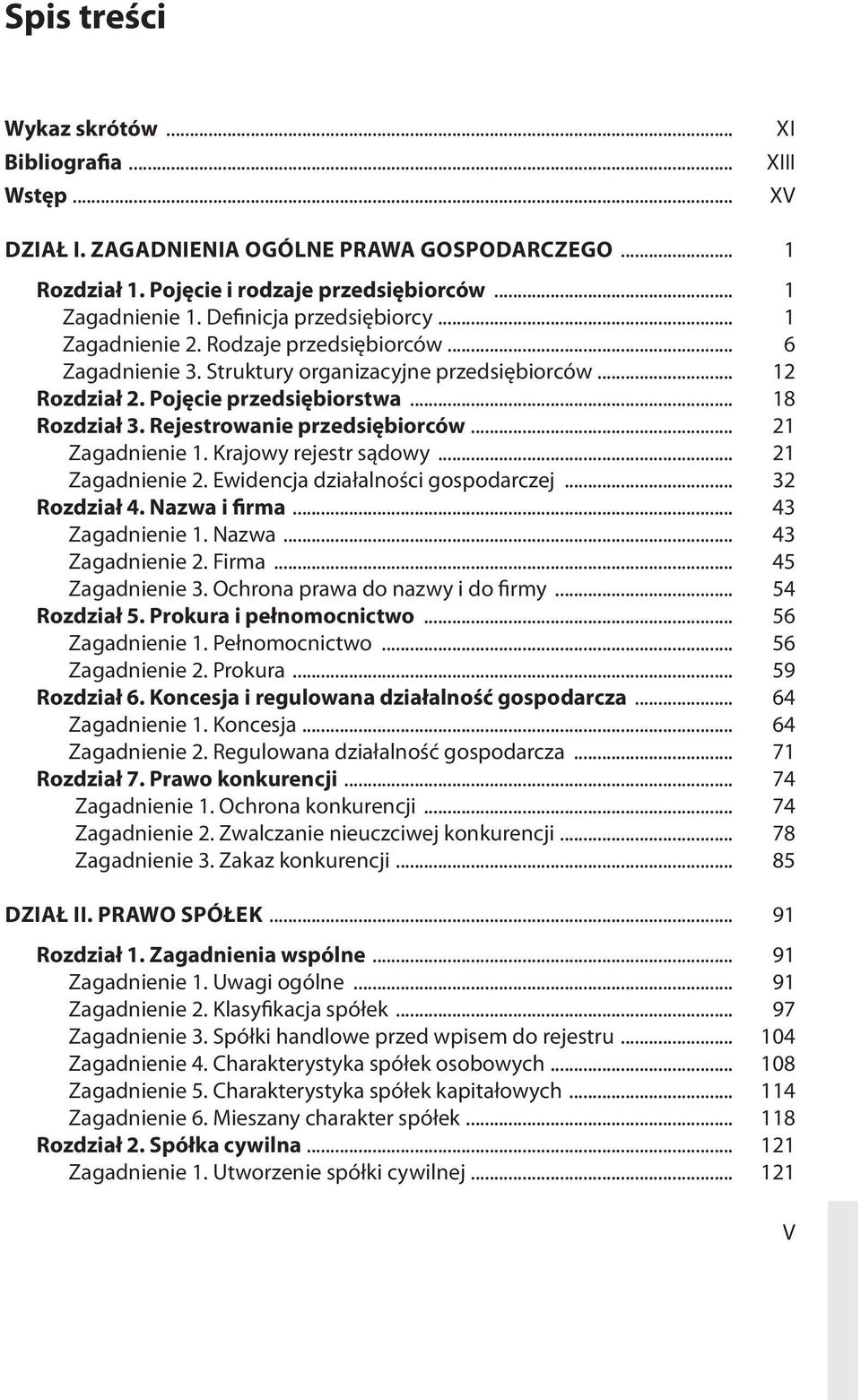 .. 21 Zagadnienie 1. Krajowy rejestr sądowy... 21 Zagadnienie 2. Ewidencja działalności gospodarczej... 32 Rozdział 4. Nazwa i firma... 43 Zagadnienie 1. Nazwa... 43 Zagadnienie 2. Firma.