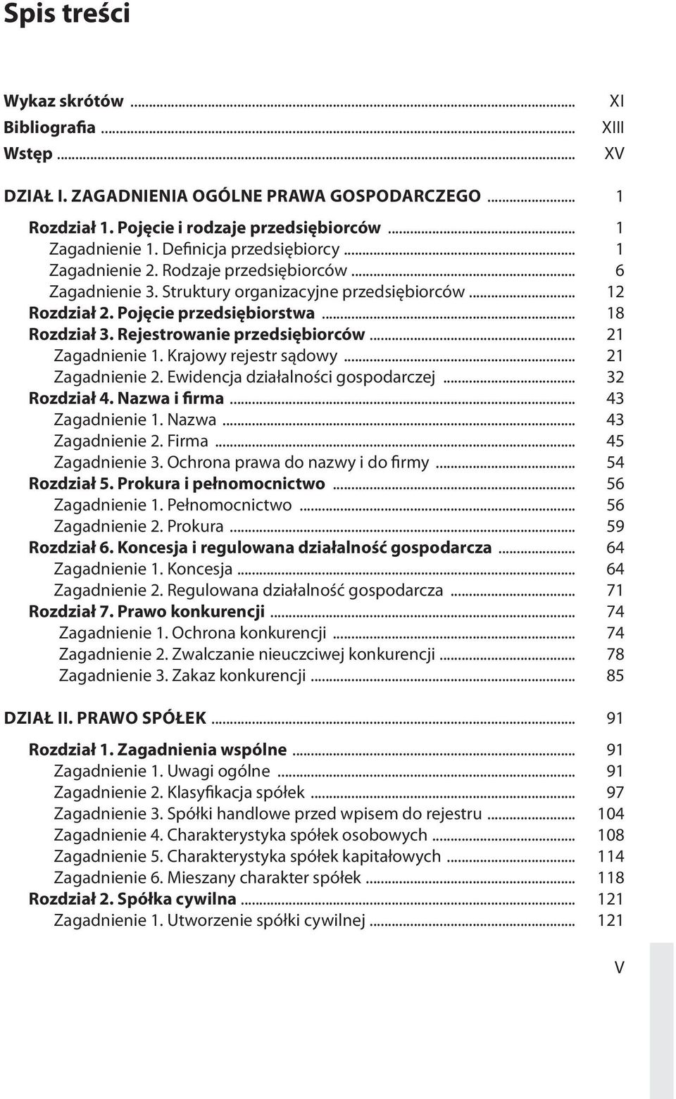 .. 21 Zagadnienie 1. Krajowy rejestr sądowy... 21 Zagadnienie 2. Ewidencja działalności gospodarczej... 32 Rozdział 4. Nazwa i firma... 43 Zagadnienie 1. Nazwa... 43 Zagadnienie 2. Firma.