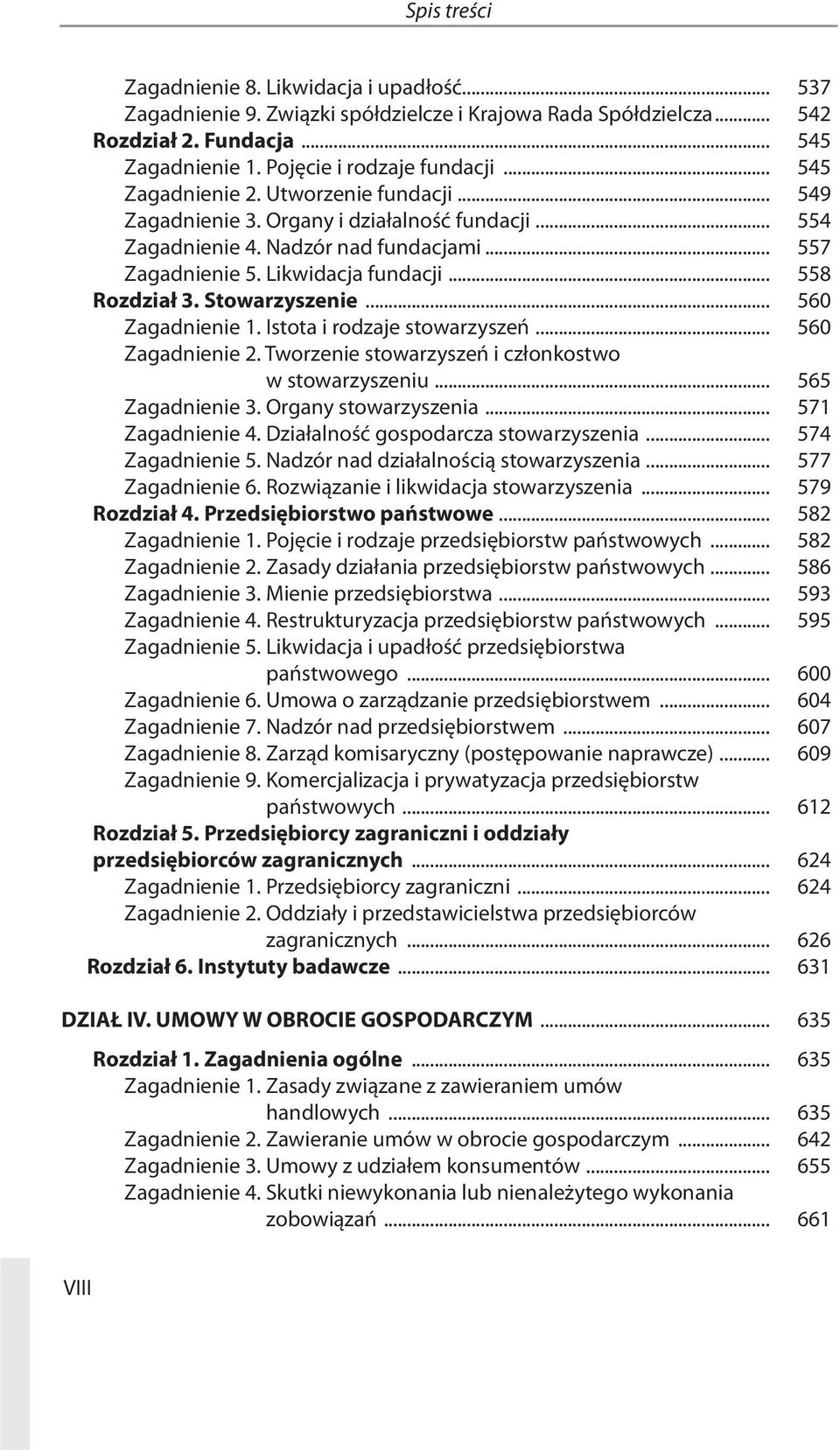 Stowarzyszenie... 560 Zagadnienie 1. Istota i rodzaje stowarzyszeń... 560 Zagadnienie 2. Tworzenie stowarzyszeń i członkostwo w stowarzyszeniu... 565 Zagadnienie 3. Organy stowarzyszenia.