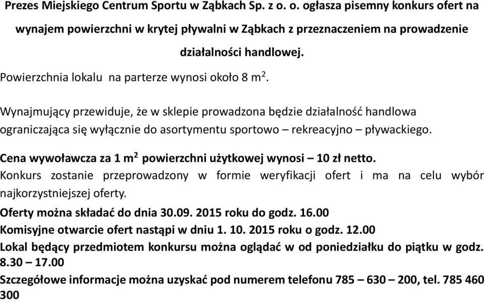 Wynajmujący przewiduje, że w sklepie prowadzona będzie działalność handlowa ograniczająca się wyłącznie do asortymentu sportowo rekreacyjno pływackiego.