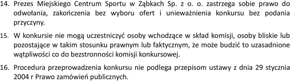 W konkursie nie mogą uczestniczyć osoby wchodzące w skład komisji, osoby bliskie lub pozostające w takim stosunku prawnym lub