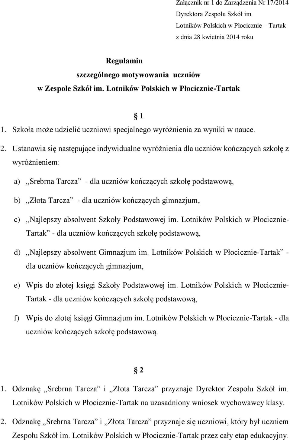 Ustanawia się następujące indywidualne wyróżnienia dla uczniów kończących szkołę z wyróżnieniem: a) Srebrna Tarcza - dla uczniów kończących szkołę podstawową, b) Złota Tarcza - dla uczniów kończących