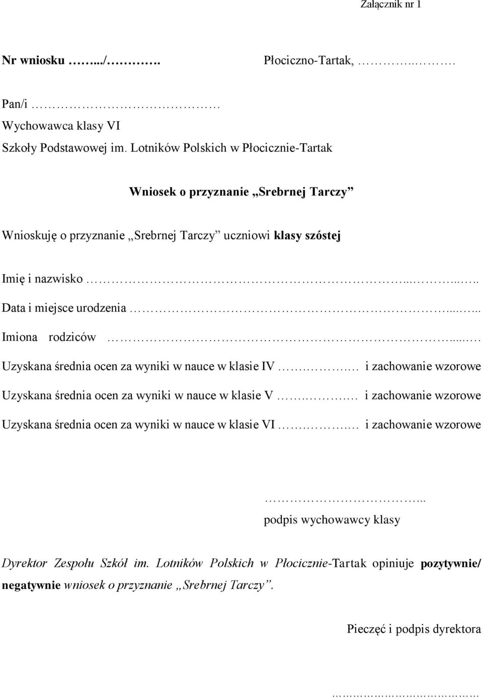 ..... Imiona rodziców.... Uzyskana średnia ocen za wyniki w nauce w klasie IV.. i zachowanie wzorowe Uzyskana średnia ocen za wyniki w nauce w klasie V.