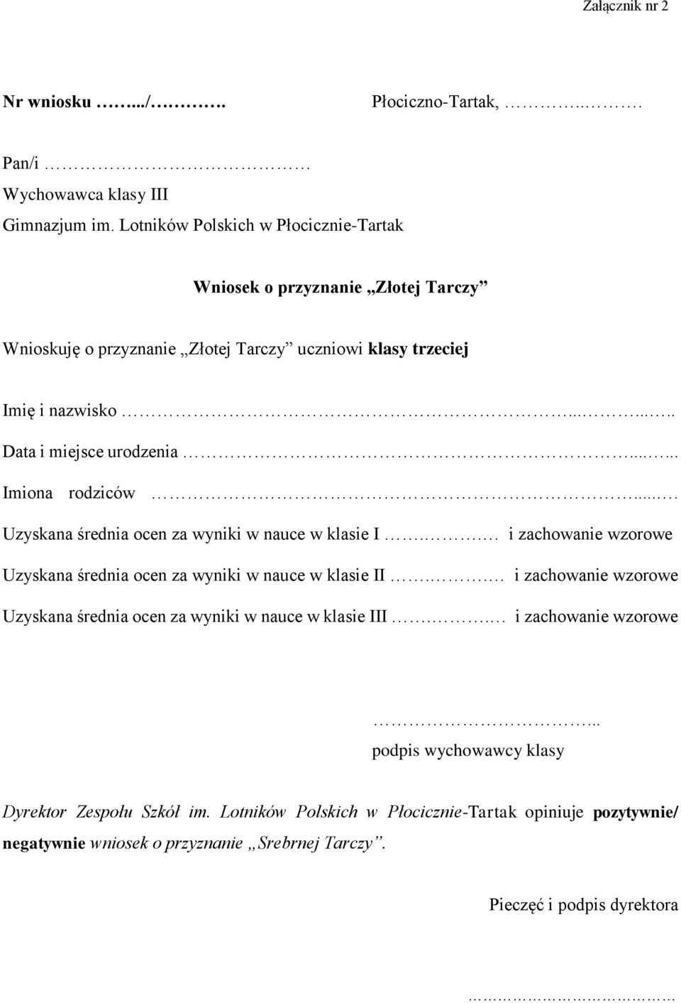..... Imiona rodziców.... Uzyskana średnia ocen za wyniki w nauce w klasie I.. i zachowanie wzorowe Uzyskana średnia ocen za wyniki w nauce w klasie II.
