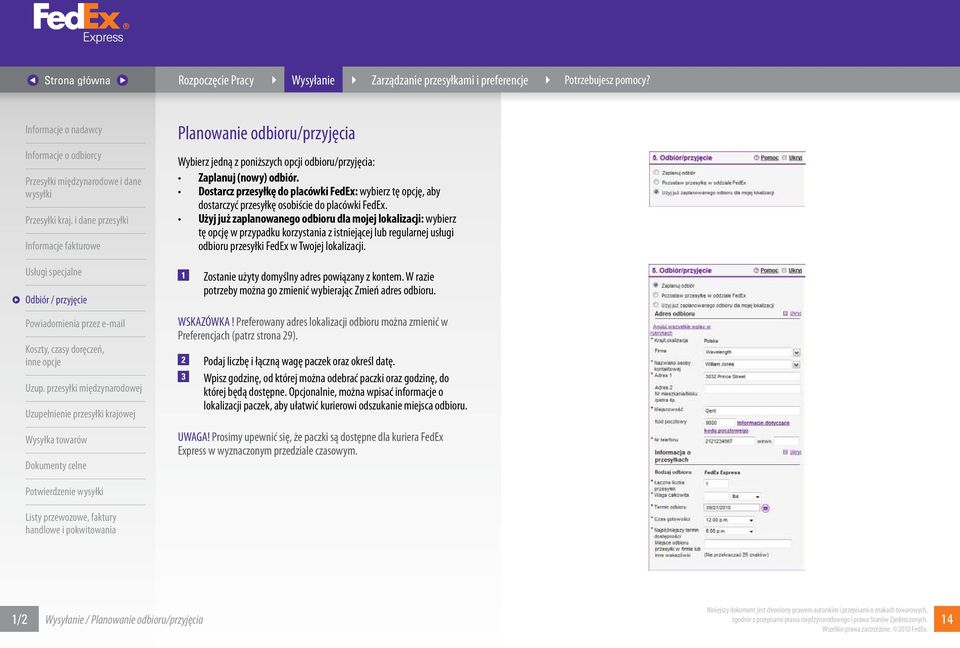 Użyj już zaplanowanego odbioru dla mojej lokalizacji: wybierz tę opcję w przypadku korzystania z istniejącej lub regularnej usługi odbioru przesyłki FedEx w Twojej lokalizacji.