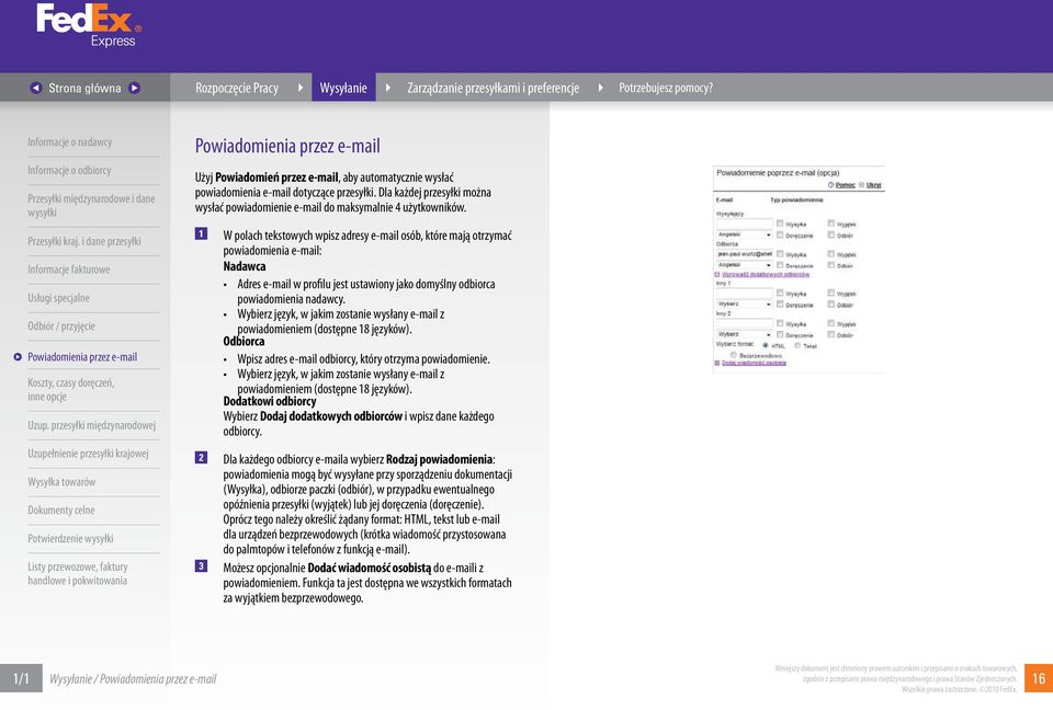 1 W polach tekstowych wpisz adresy e-mail osób, które mają otrzymać powiadomienia e-mail: Nadawca Adres e-mail w profilu jest ustawiony jako domyślny odbiorca powiadomienia nadawcy.