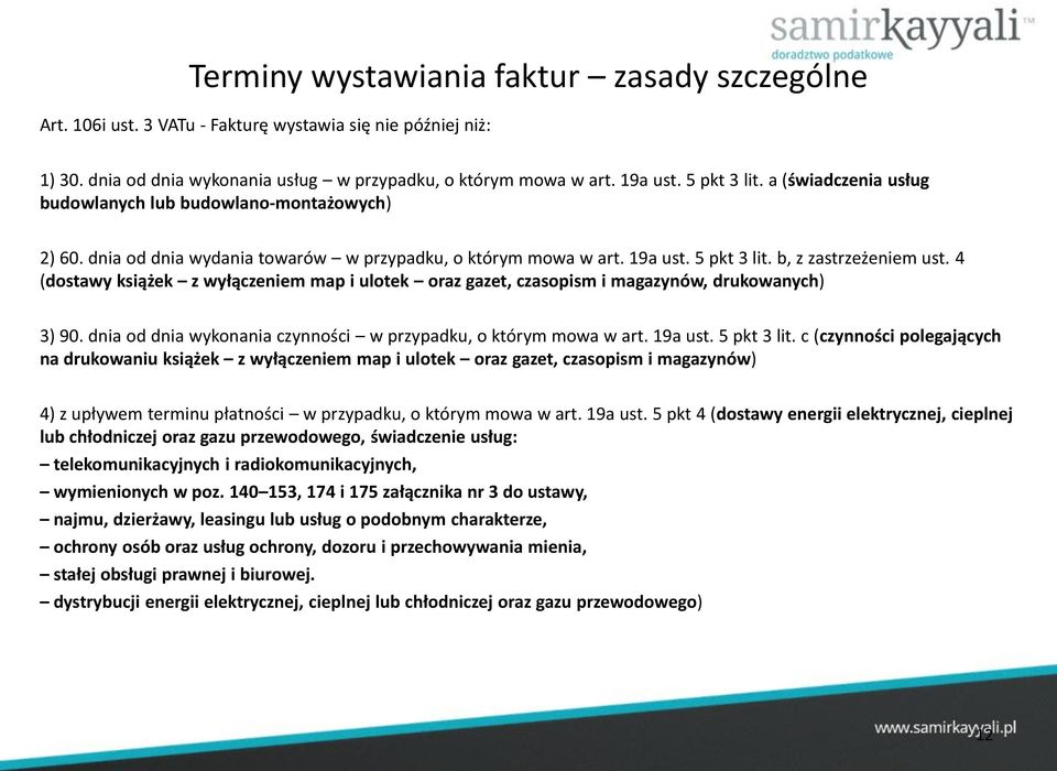 4 (dostawy książek z wyłączeniem map i ulotek oraz gazet, czasopism i magazynów, drukowanych) 3) 90. dnia od dnia wykonania czynności w przypadku, o którym mowa w art. 19a ust. 5 pkt 3 lit.