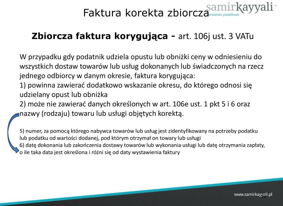 korygująca: 1) powinna zawierać dodatkowo wskazanie okresu, do którego odnosi się udzielany opust lub obniżka 2) może nie zawierać danych określonych w art. 106e ust.