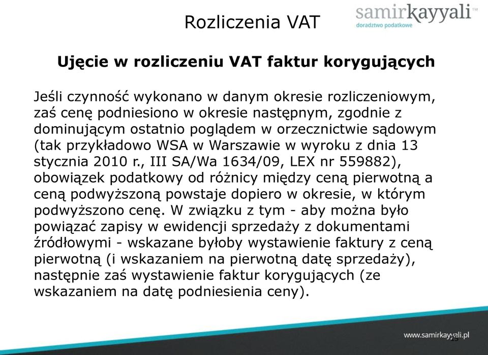 , III SA/Wa 1634/09, LEX nr 559882), obowiązek podatkowy od różnicy między ceną pierwotną a ceną podwyższoną powstaje dopiero w okresie, w którym podwyższono cenę.