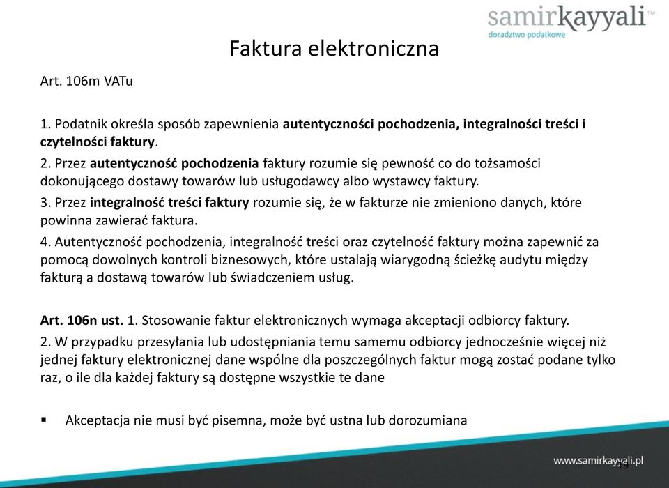 Przez integralność treści faktury rozumie się, że w fakturze nie zmieniono danych, które powinna zawierać faktura. 4.