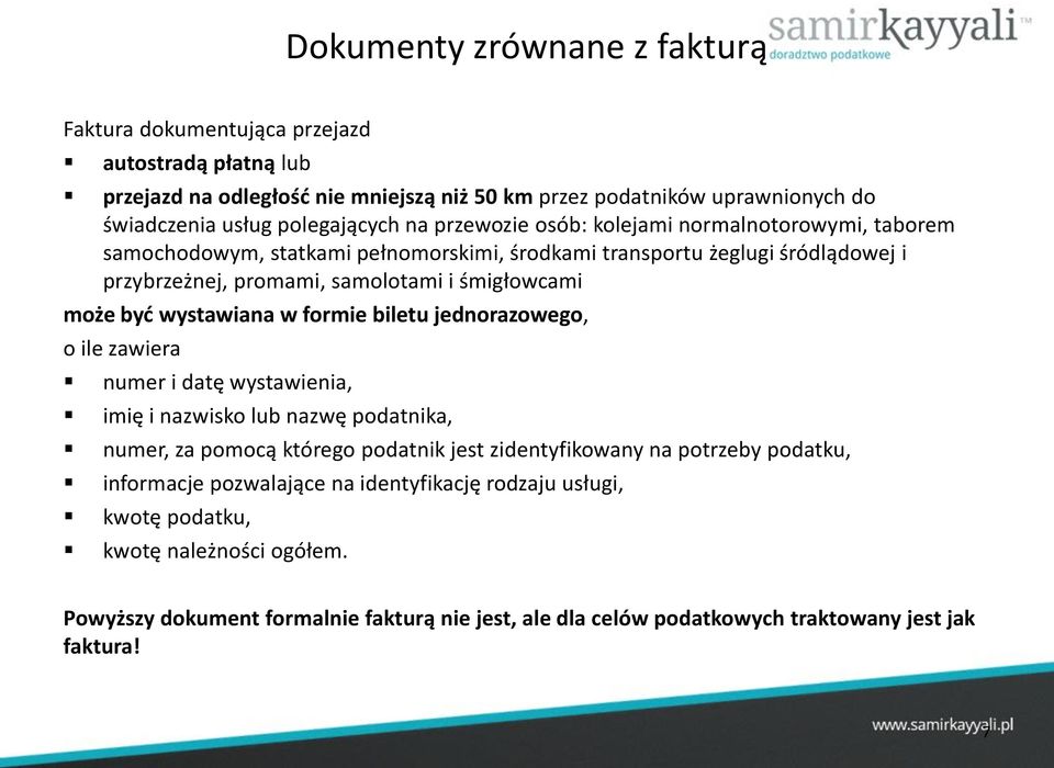 wystawiana w formie biletu jednorazowego, o ile zawiera numer i datę wystawienia, imię i nazwisko lub nazwę podatnika, numer, za pomocą którego podatnik jest zidentyfikowany na potrzeby