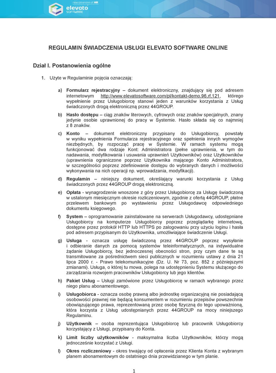 com/pl/kontakt-demo,96,rf,121, którego wypełnienie przez Usługobiorcę stanowi jeden z warunków korzystania z Usług świadczonych drogą elektroniczną przez 44GROUP.