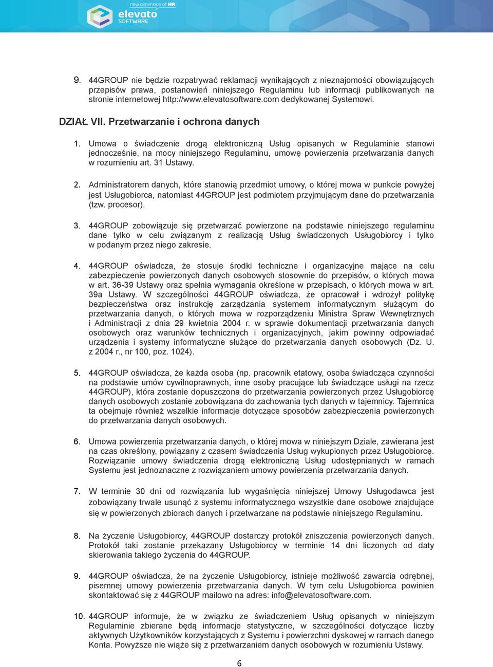 Umowa o świadczenie drogą elektroniczną Usług opisanych w Regulaminie stanowi jednocześnie, na mocy niniejszego Regulaminu, umowę powierzenia przetwarzania danych w rozumieniu art. 31 Ustawy. 2.