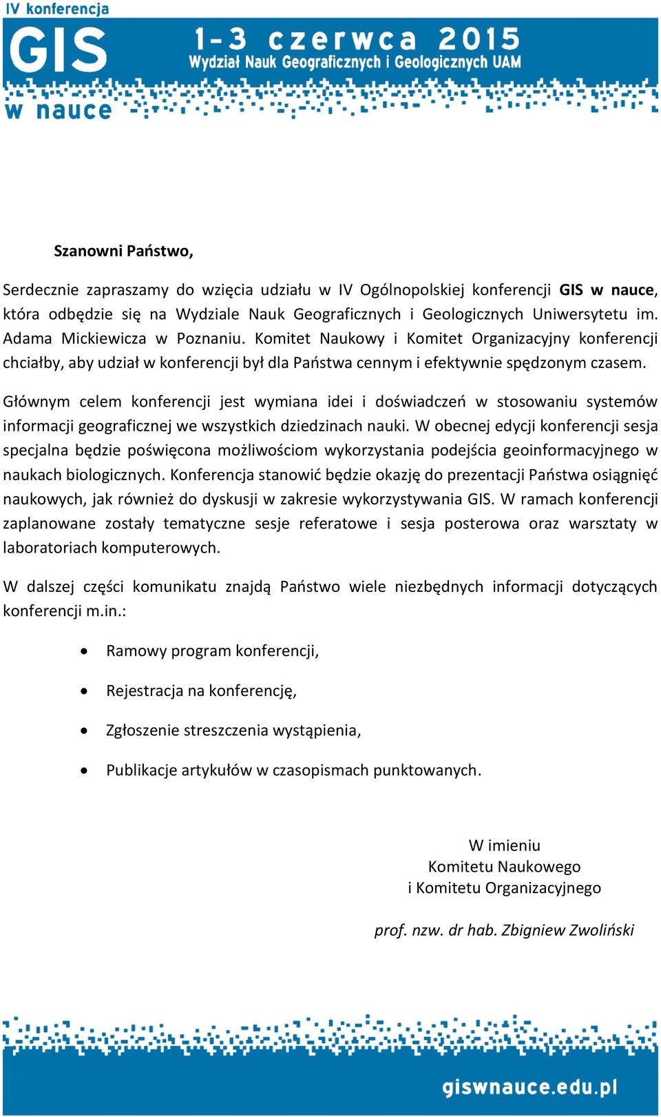 Głównym celem konferencji jest wymiana idei i doświadczeń w stosowaniu systemów informacji geograficznej we wszystkich dziedzinach nauki.