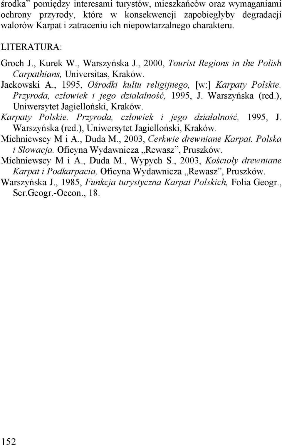 Przyroda, człowiek i jego działalność, 1995, J. Warszyńska (red.), Uniwersytet Jagielloński, Kraków. Karpaty Polskie. Przyroda, człowiek i jego działalność, 1995, J. Warszyńska (red.), Uniwersytet Jagielloński, Kraków. Michniewscy M i A.