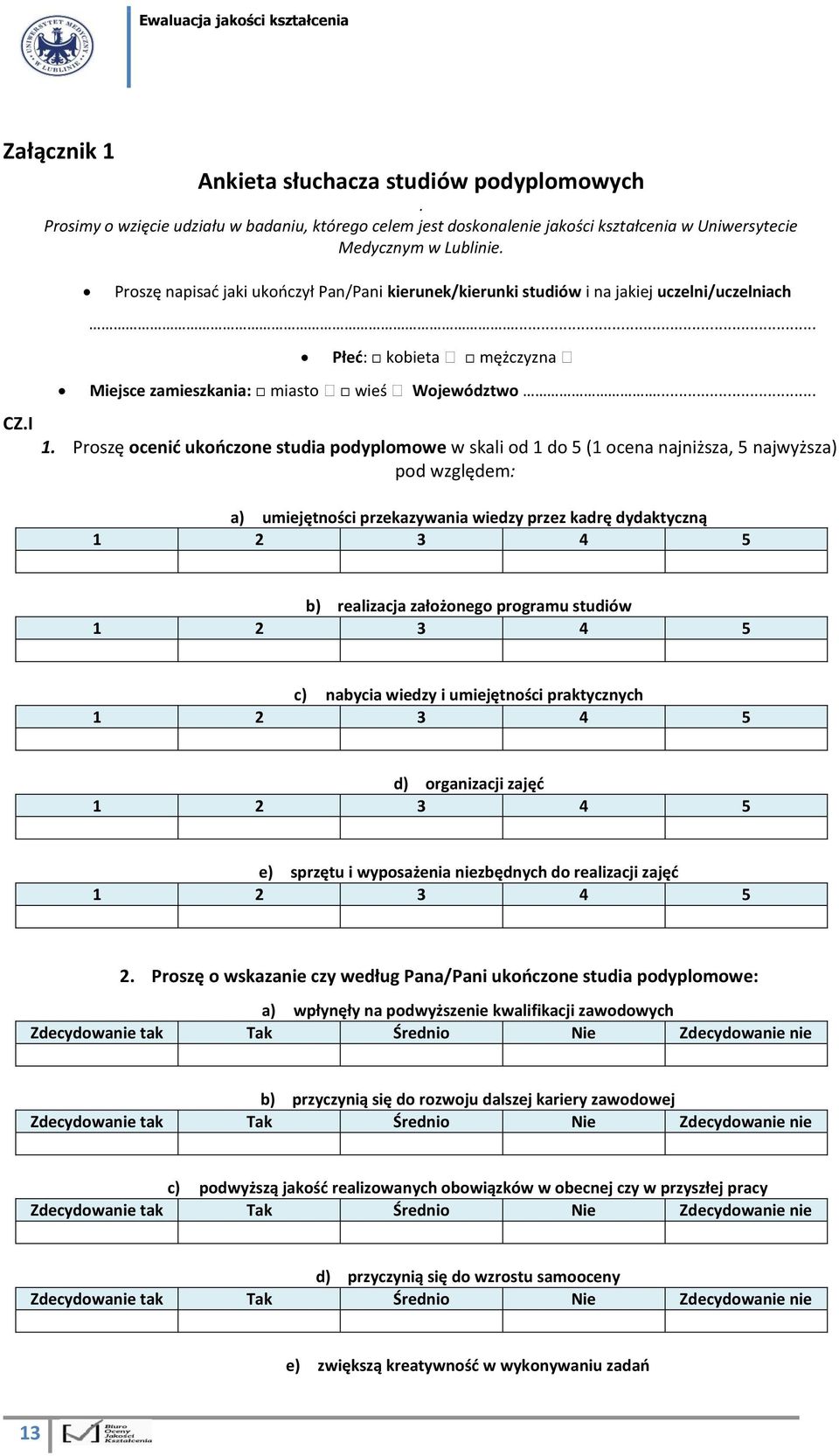 Proszę ocenić ukończone studia podyplomowe w skali od 1 do 5 (1 ocena najniższa, 5 najwyższa) pod względem: a) umiejętności przekazywania wiedzy przez kadrę dydaktyczną b) realizacja założonego