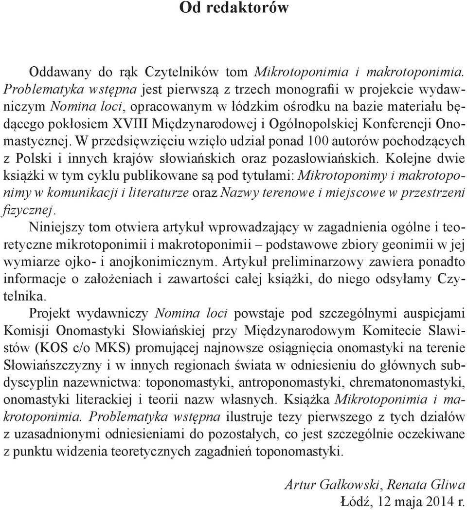 Konferencji Onomastycznej. W przedsięwzięciu wzięło udział ponad 100 autorów pochodzących z Polski i innych krajów słowiańskich oraz pozasłowiańskich.