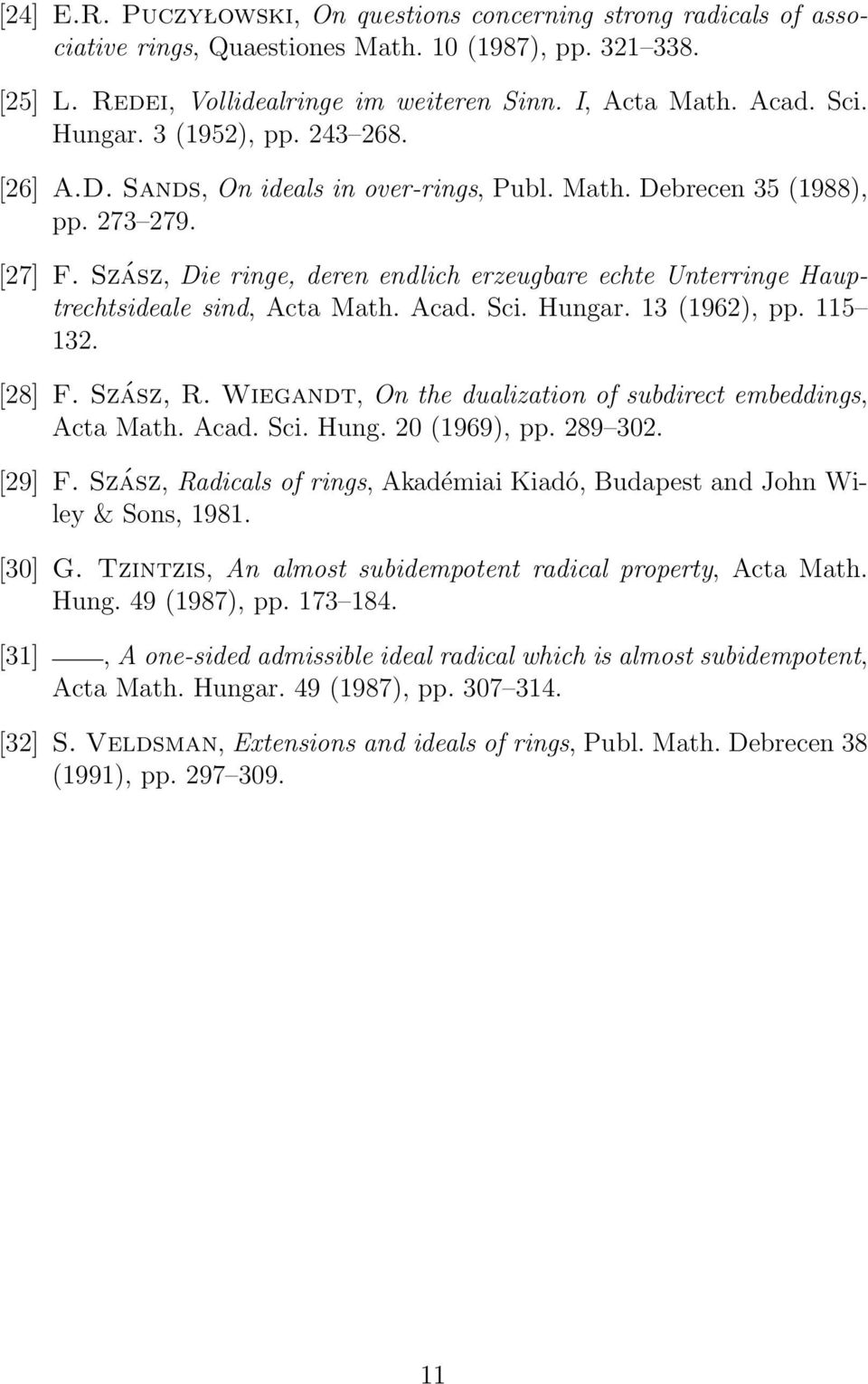 Szász, Die ringe, deren endlich erzeugbare echte Unterringe Hauptrechtsideale sind, Acta Math. Acad. Sci. Hungar. 13 (1962), pp. 115 132. [28] F. Szász, R.