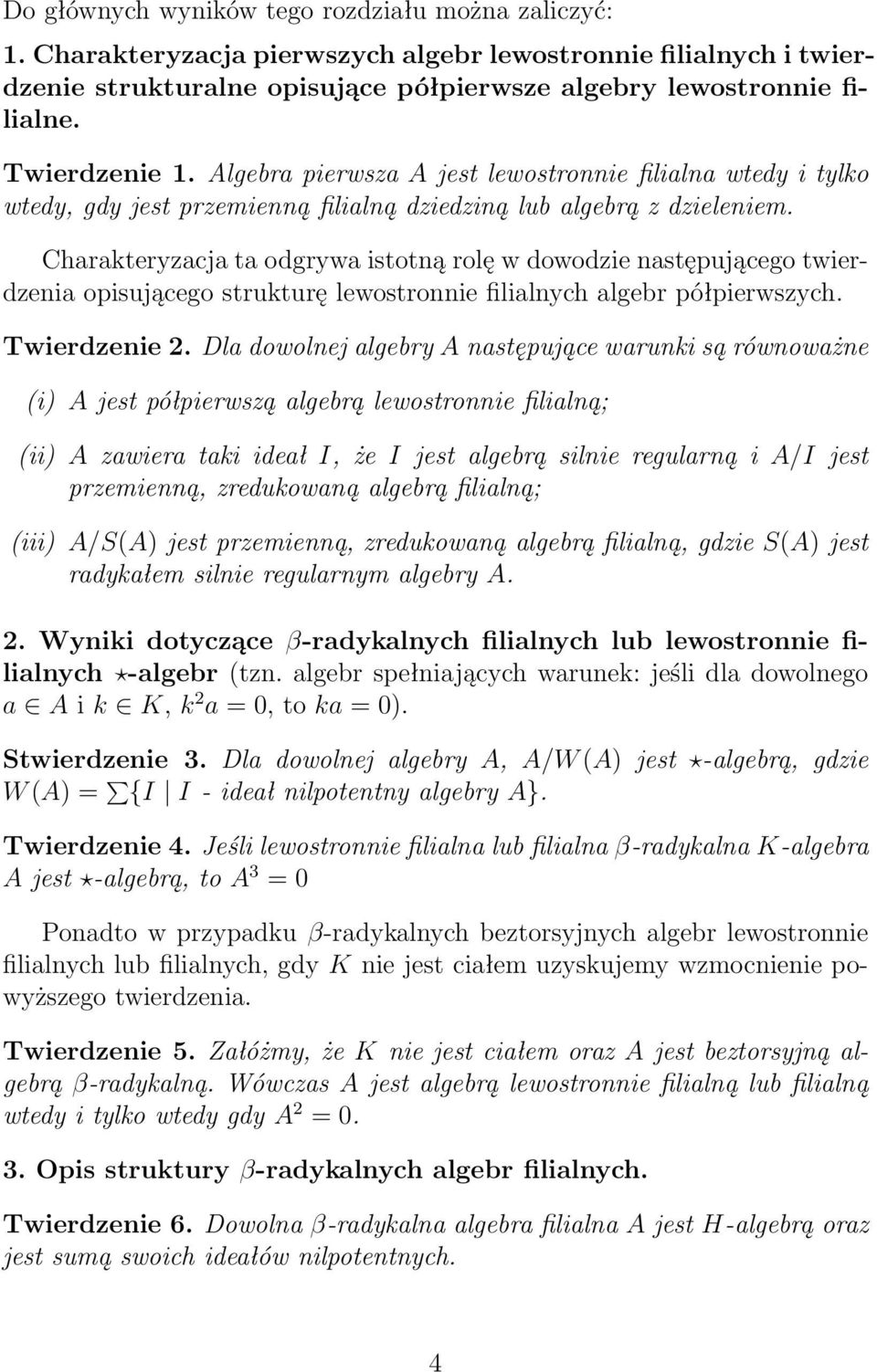 Charakteryzacja ta odgrywa istotną rolę w dowodzie następującego twierdzenia opisującego strukturę lewostronnie filialnych algebr półpierwszych. Twierdzenie 2.