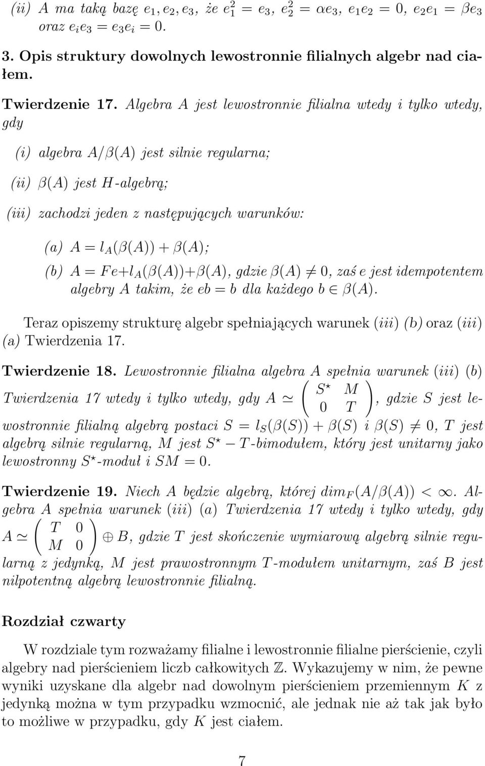 Algebra A jest lewostronnie filialna wtedy i tylko wtedy, gdy (i) algebra A/β(A) jest silnie regularna; (ii) β(a) jest H-algebrą; (iii) zachodzi jeden z następujących warunków: (a) A = l A (β(a)) +