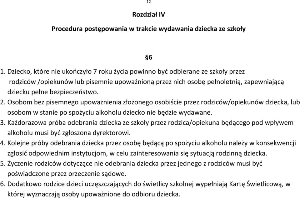 Osobom bez pisemnego upoważnienia złożonego osobiście przez rodziców/opiekunów dziecka, lub osobom w stanie po spożyciu alkoholu dziecko nie będzie wydawane. 3.