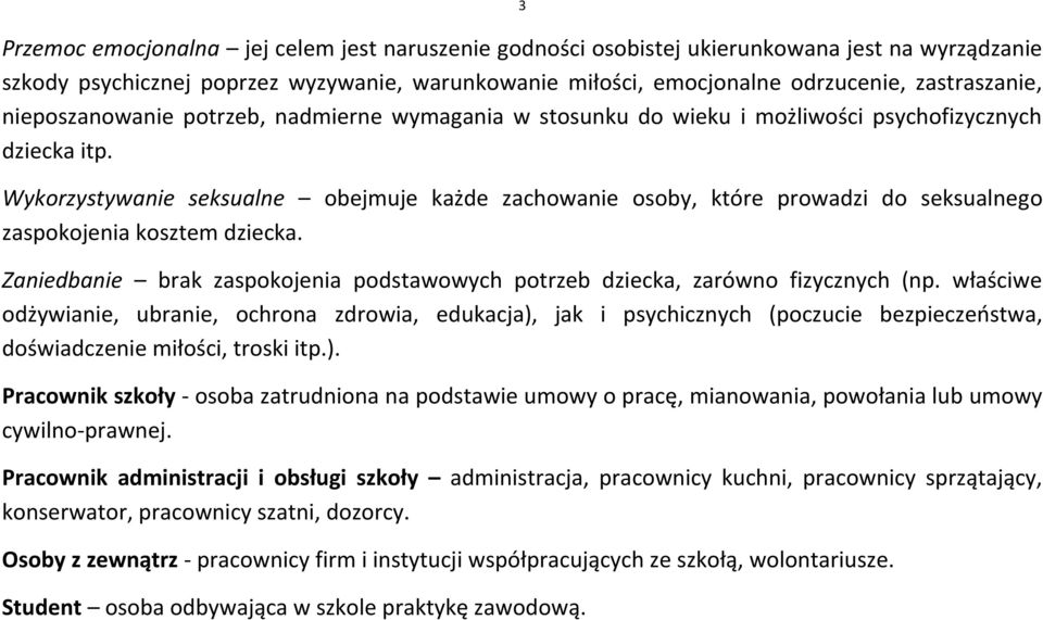 Wykorzystywanie seksualne obejmuje każde zachowanie osoby, które prowadzi do seksualnego zaspokojenia kosztem dziecka.