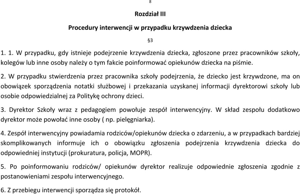 W przypadku stwierdzenia przez pracownika szkoły podejrzenia, że dziecko jest krzywdzone, ma on obowiązek sporządzenia notatki służbowej i przekazania uzyskanej informacji dyrektorowi szkoły lub