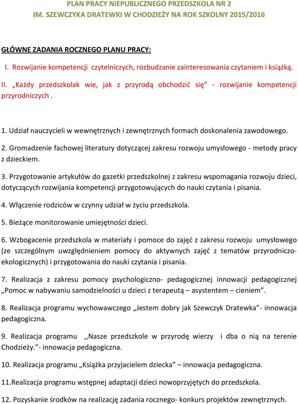 Udział nauczycieli w wewnętrznych i zewnętrznych formach doskonalenia zawodowego. 2. Gromadzenie fachowej literatury dotyczącej zakresu rozwoju umysłowego - metody pracy z dzieckiem. 3.