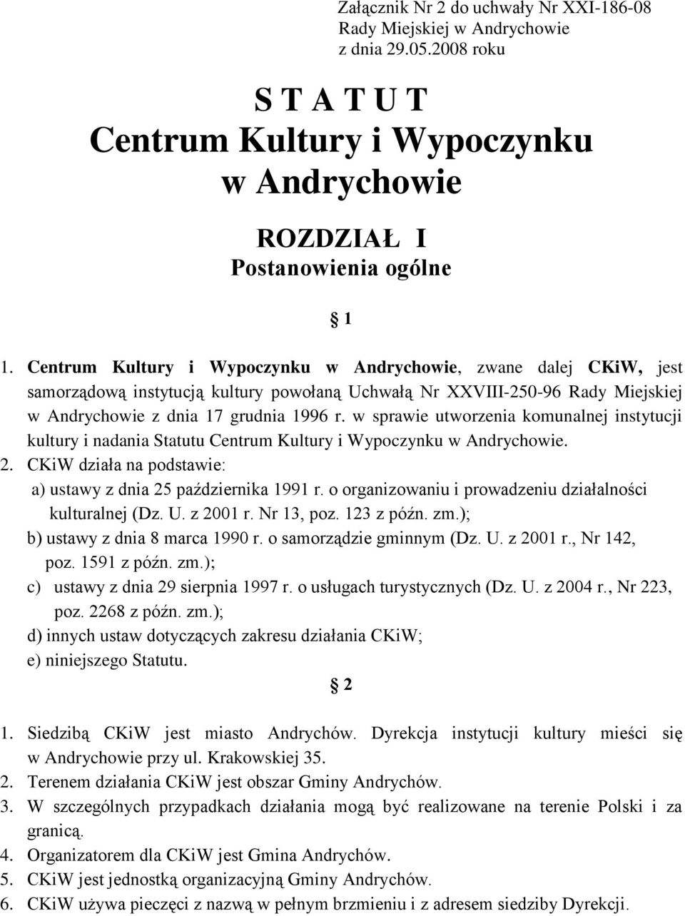 w sprawie utworzenia komunalnej instytucji kultury i nadania Statutu Centrum Kultury i Wypoczynku w Andrychowie. 2. CKiW działa na podstawie: a) ustawy z dnia 25 października 1991 r.