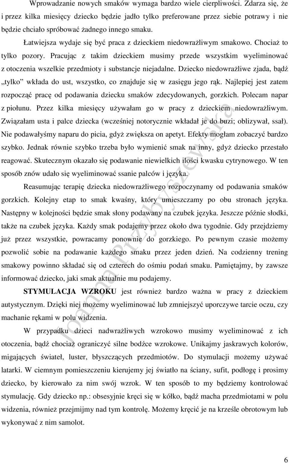 Łatwiejsza wydaje się być praca z dzieckiem niedowrażliwym smakowo. Chociaż to tylko pozory.