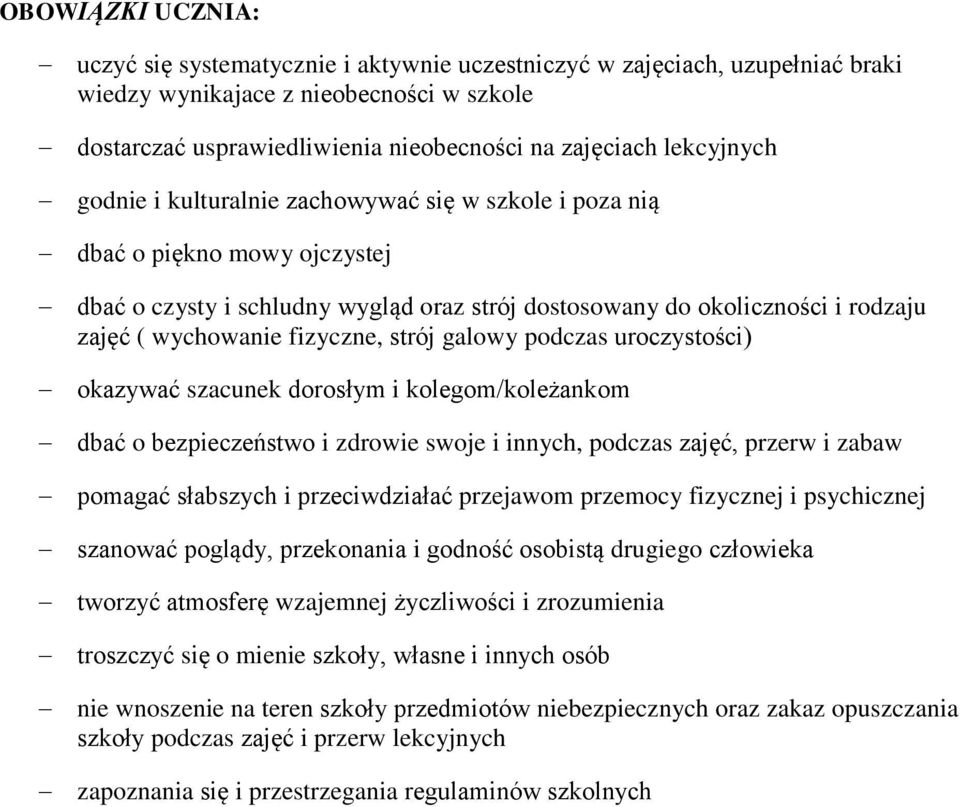 fizyczne, strój galowy podczas uroczystości) okazywać szacunek dorosłym i kolegom/koleżankom dbać o bezpieczeństwo i zdrowie swoje i innych, podczas zajęć, przerw i zabaw pomagać słabszych i