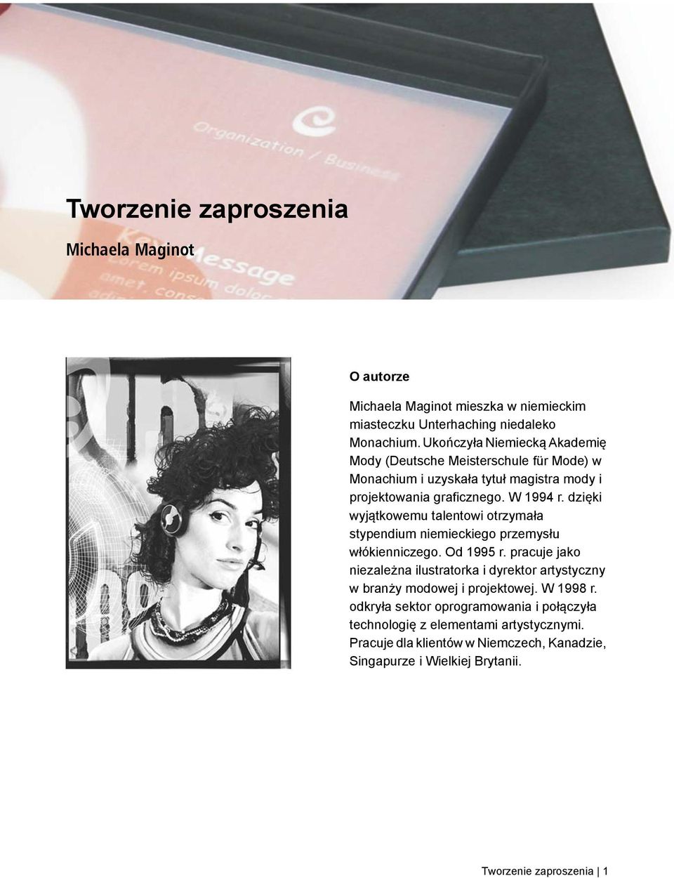 dzięki wyjątkowemu talentowi otrzymała stypendium niemieckiego przemysłu włókienniczego. Od 1995 r.