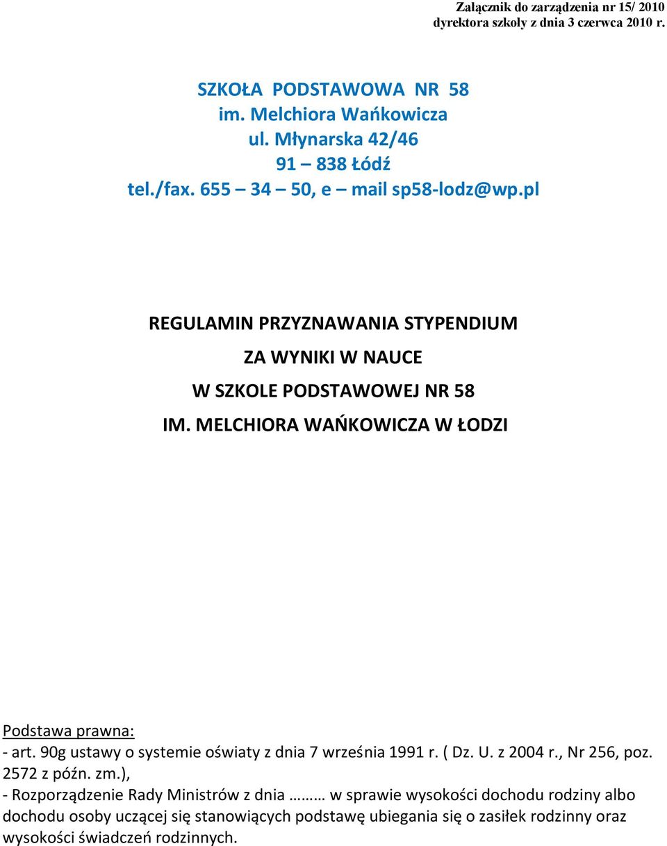 MELCHIORA WAOKOWICZA W ŁODZI Podstawa prawna: - art. 90g ustawy o systemie oświaty z dnia 7 września 1991 r. ( Dz. U. z 2004 r., Nr 256, poz. 2572 z późn. zm.